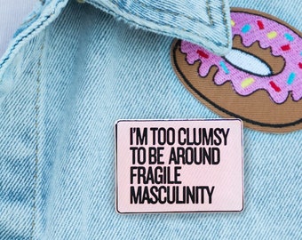 too clumsy for fragile masculinity - PIN