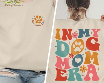 In Dog Mom Era Sweatshirt, Dog Mom Era Shirt, Dog Mom Shirt, Gift for Dog Moms, Dog Mom Gift for Her, Funny Mom Tee, Mom Birthday Gift