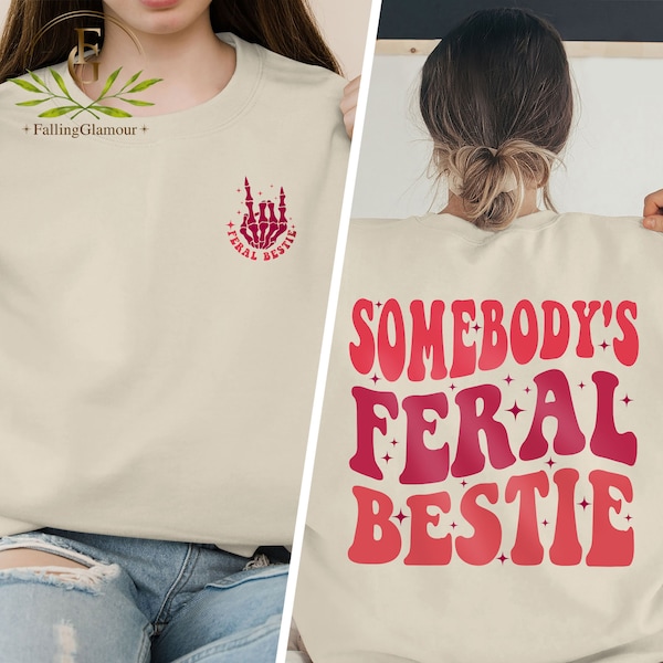 Bestie Sweatshirt, Somebody's Feral Bestie Shirt, Best Friend Shirt For Women, Feral Bestie Shirt, BFF Gifts, Best Friend Birthday Gift