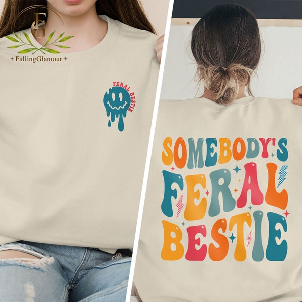 Best Friend Shirt, Somebody's Feral Bestie Sweatshirt, Feral Bestie Shirt, Bestie Shirt, Best Friends, Funny Shirt For Women, Gift For Her