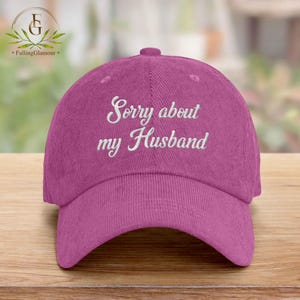 Sorry about my Husband Embroidered Hat,  Wife Hat, Husband & Wife Humor, Wife Gift Funny, Women Baseball Hat, Gift For Wife, Trucker Hat