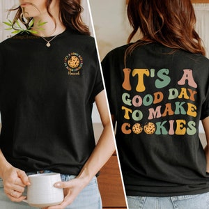 It&#39;s A Good Day to Make Cookies Shirt, Funny Gift for Baker, Cute Tee for Pastry Chef, Cookie Lover, Baking Mom Shirt, Baking Lover Shirt