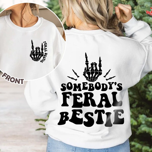 Best Friend Shirt, Somebody's Feral Bestie Sweatshirt, Feral Bestie Shirt, Bestie Shirt, Funny Shirt, For Women, Gift for her, Trendy shirt