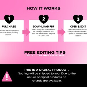 May include: Pink graphic with three steps to download and edit a digital template. Step 1: Purchase. Step 2: Download PDF. Step 3: Open & Edit.  The graphic includes a heart with a number in each step.  The text "FREE EDITING TIPS" is in black with the text "WE GOT YOUR BACK PRETTY GIRL" in smaller font below.  A red exclamation point in a white triangle is below the text "FREE EDITING TIPS".  The text "THIS IS A DIGITAL PRODUCT." is in black with the text "Nothing will be shipped to you. Due to the nature of digital products no refunds are available." in smaller font below.