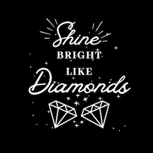 Może przedstawiać: Biały tekst na czarnym tle brzmi "Shine bright like diamonds". Dwa białe kształty diamentów znajdują się pod tekstem.