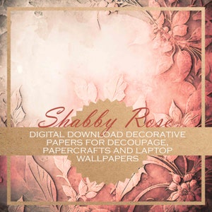 Shabby Rose: decoupage shabby chic printable DIGITAL PAPERS for paper crafts and as laptop digital backgrounds/decorative papers (x12)