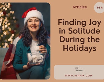 Finding Joy in Solitude During the Holidays. Article. PLR