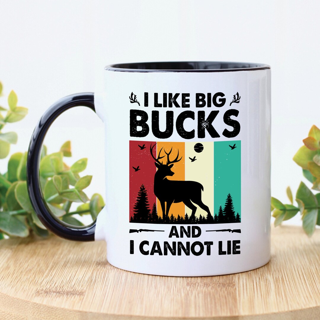 I Like Big Bucks and I Cannot Lie Mug Hunter Mug Hunting Mug Deer Mug
