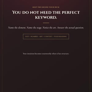 May include: A dark maroon page with white text that reads: KEEP THIS BESIDE YOUR DECK. YOU DO NOT NEED THE PERFECT KEYWORD. Name the element. Name the stage. Notice the art. Answer the actual question. SUIT + NUMBER + ART + CONTEXT = YOUR READING. Your intuition becomes trustworthy when it has structure. THE SPIRITUAL BADDIE 14.