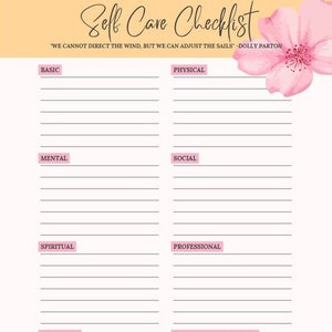 May include: A printable self-care checklist with a peach background and a pink flower in the top right corner. The checklist is divided into six categories: Basic, Physical, Mental, Social, Spiritual, and Professional. There is also a section for Weekly Personal Goals. The quote "We cannot direct the wind, but we can adjust the sails - Dolly Parton" is printed at the top of the checklist.