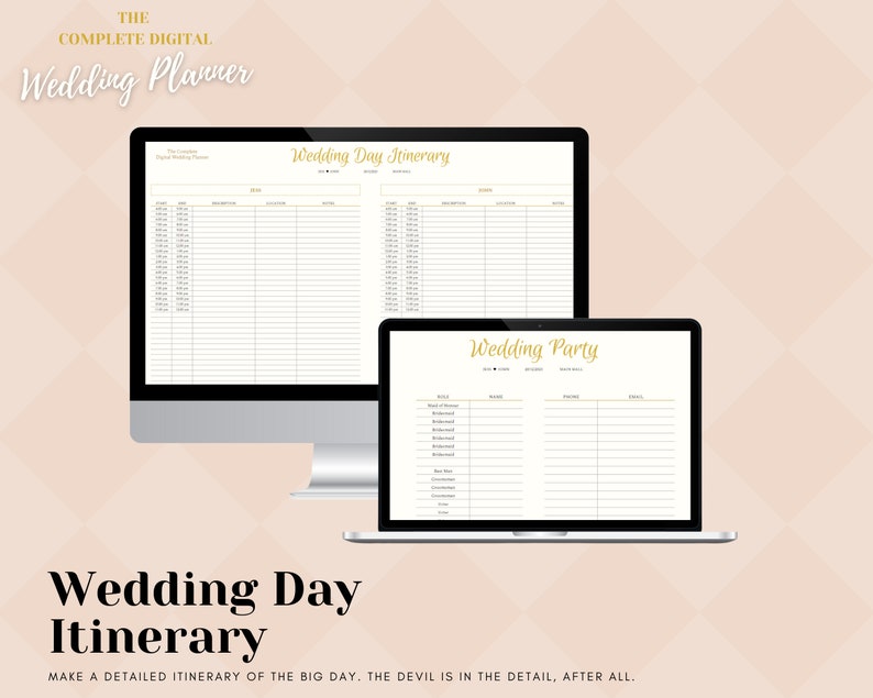 May include: A digital wedding planner with two screen mockups. The first screen shows a wedding day itinerary with columns for time, event, location, and notes. The second screen shows a wedding party list with columns for role, name, phone, and email. The text on the screen reads "The Complete Digital Wedding Planner" and "Wedding Day Itinerary".