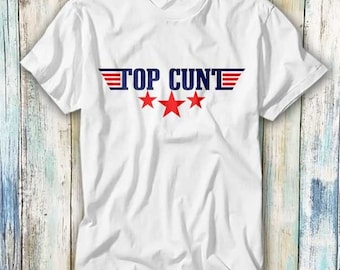 Top Cunt Rude Offensive T Shirt Meme Gift Funny Top Tee Style Unisex Gamer Movie Music 802