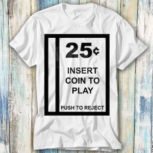 Arcade Coin Slot Insert Coin To Play Push To Reject T-shirt Meme Gift Funny Top Tee Stijl Unisex gamer film muziek 1014