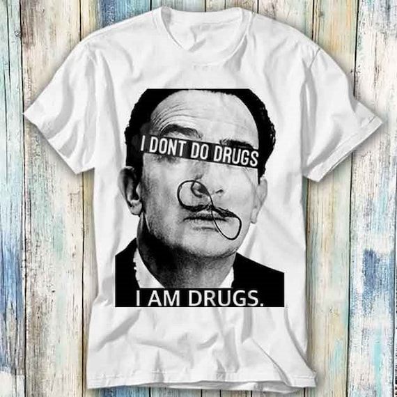 Salvador Dali I Don't Do Drugs I Am Drugs Mad T Shirt Meme Gift