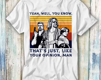 The Dude Your Opinion Man The Big Lebowski T Shirt Meme Gift Funny Top Tee Style Unisex Gamer Movie Music 519