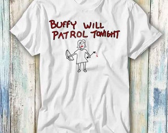 Buffy Will Patrol Tonight Vampire Theatre Movie Slayer T Shirt Meme Gift Funny Top Tee Style Unisex Gamer Movie Music 435