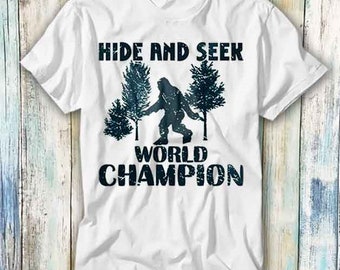 Bigfoot Hide And Seek World Champion T Shirt Meme Gift Funny Top Tee Style Unisex Gamer Movie Music 551