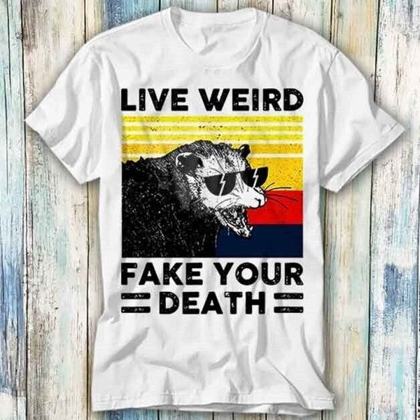 Live Weird Fake Your Death Funny Opossum T Shirt Meme Gift Funny Top Tee Style Unisex Gamer Movie Music 643