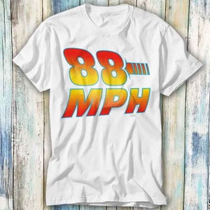 88 MPH Back To The Future Marty Mcfly Film Movie Inspired T Shirt Meme Gift Funny Top Tee Style Unisex Gamer Movie Music 842