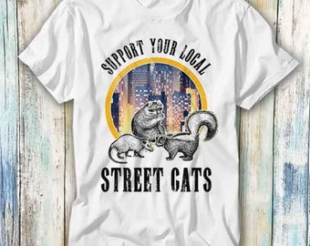 Support Your Local Street Cat T Shirt Meme Gift Funny Top Tee Style Unisex Gamer Movie Music 817