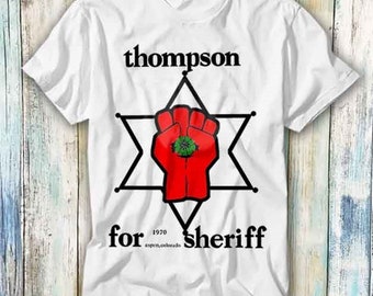 Hunter Thompson For Sheriff T Shirt Meme Gift Funny Top Tee Style Unisex Gamer Movie Music 822