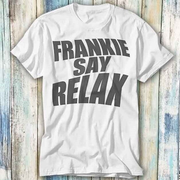 Frankie Say Relax Limited Edition Fashion Design Style Top T T-Shirt T-Shirt Meme Geschenk Top T-Shirt Unisex Gamer Movie Music 631