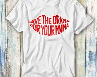 Save The Drama For Your Mama Rachel Green Feminist Mothers Day T Shirt Vintage Retro Cool Gift Mens Womens Unisex Cartoon Anime Top Tee 874