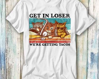 Katzen Mafia Get in Verlierer Wir bekommen Tacos T-Shirt Meme Geschenk Lustig Spitze T-Shirt Stil Unisex Gamer Film Musik 999