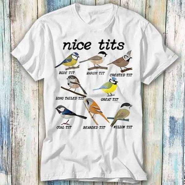 Nice Tits Bird Watch Marsh Blue Crested Willow Tit Birds T Shirt Meme Gift Funny Top Tee Style Unisex Gamer Movie Music 635