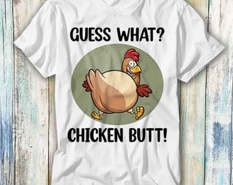 Guess What Chicken Butt T Shirt Meme Gift Funny Top Tee Style Unisex Gamer Movie Music 1068