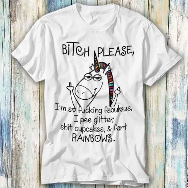 Bitch Please I'm So Fucking Fabulous Unicorn Graphic Tee, Funny Saying