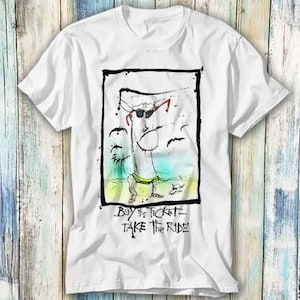 Hunter Thompson Buy The Ticket Take The Ride T Shirt Meme Gift Funny Top Tee Style Unisex Gamer Movie Music 820