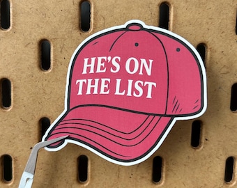 He's on the List Vinyl Sticker | Political Protest Sticker | Anti-Trump | Anti MAGA Hat