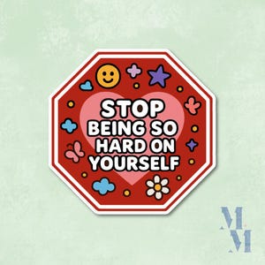 Stop Being So Hard On Yourself Vinyl Sticker | Waterproof Sticker | Motivational Sticker