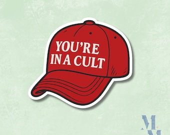 You're In A Cult Vinyl Sticker | Political Protest Sticker | Anti-Trump | Anti MAGA Hat