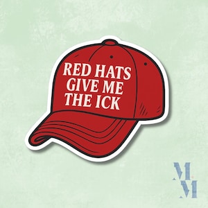Red Hats Give Me The Ick Vinyl Sticker | Political Protest Sticker | Anti-Trump | Anti MAGA Hat