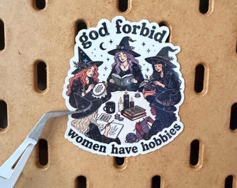 God Forbid Women Have Hobbies Vinyl Sticker | Witch Halloween Sticker