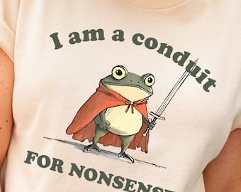 I Am A Conduit For Nonsense Shirt, Musketeer Frog Tee, Funny Swordsman Frog Shirt, Pretty Frog Shirt, Funny Animal Tee, Cute Frog Tshirt