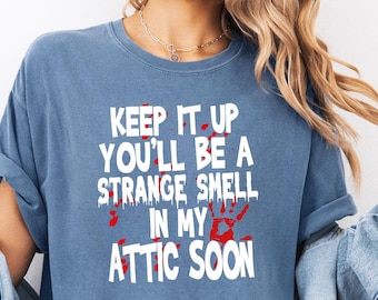 Keep It Up Shirt, Strange Smell In Attic Tee, Comfort Color, Creepy Halloween Tee, Freaky Quote Tee, Spooky Monster Tee, Halloween Party Tee