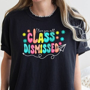 Comfort Colors Shirt, Class Dismissed Tee, Summer Break Tee, Teacher Summer Tee, Teachers Day Tee, Semester Vacation Tee, School Holiday Tee