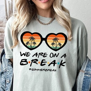Comfort Colors Shirt, We Are On A Break Tee, School Break Tee, Summer Holiday Tee, Teachers Day Shirt, Semester Vacation Tee, Teacher Shirt