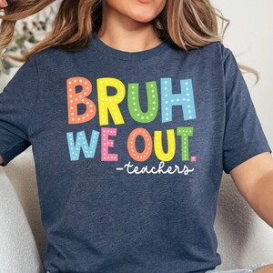 Bruh We Out Teachers Shirt, Last Day Of School Tee, Summer Break Shirt, Summer Vacation Tee, Teacher Mode Off Tee, Semester Holiday Shirt