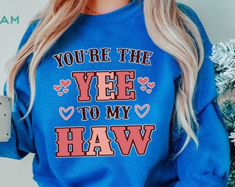 You Are The Yee To My Haw Sweatshirt, Valentine’s Day Gift, Country Sweater, Valentine Sweatshirt, Valentine's Day Sweatshirt, Western Shirt