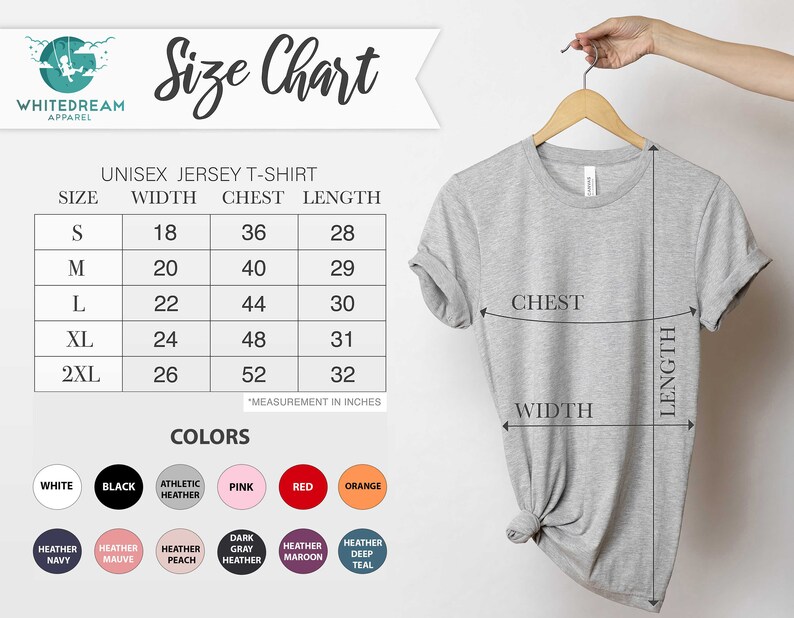 May include: Size chart for a unisex jersey t-shirt with measurements in inches for width, chest, and length. Sizes include S, M, L, XL, and 2XL. The chart also shows color options for the t-shirt, including white, black, athletic heather, pink, red, and orange.