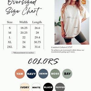 May include: Size chart for an oversized t-shirt dress with measurements in inches. The chart shows the width and length of the shirt in sizes S, M, L, XL, and 2XL. The chart also includes a note that to achieve an oversized t-shirt dress, it is recommended to go up two sizes. The image also shows a color chart with the following colors: Yam, Navy, Denim, Moss, Bay, Ivory, White, Black, and Pepper.