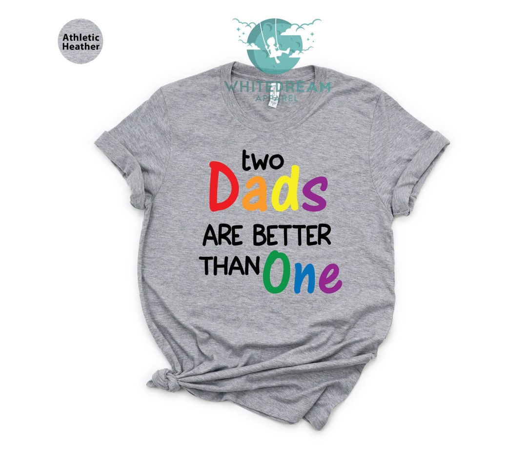 Two Dads Are Better Than One Shirt, Gay Pride Gifts, Love is Love Tees ...
