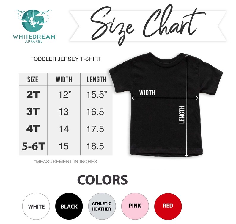 May include: Size chart for toddler jersey t-shirts. The chart shows sizes 2T, 3T, 4T, and 5-6T with corresponding width and length measurements in inches. The chart also shows color options: white, black, athletic heather, pink, and red.