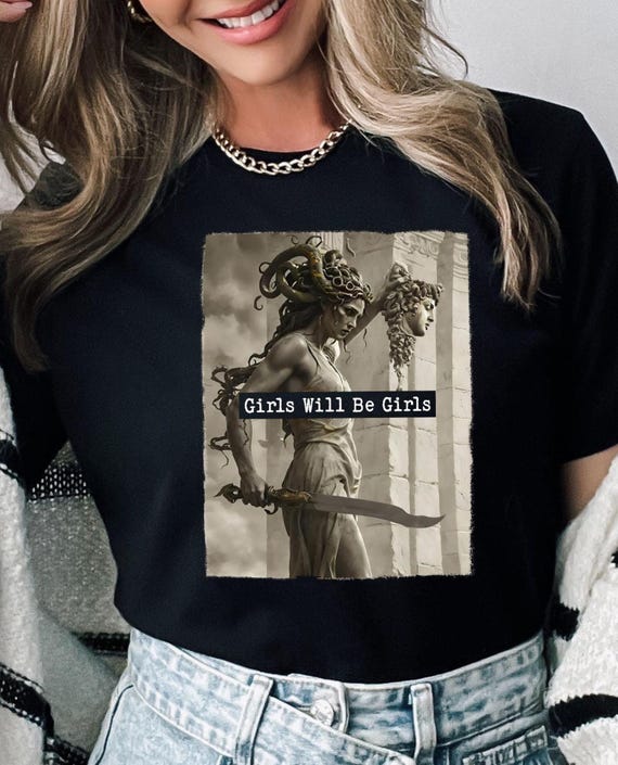 Girls Will Be Girls Medusa Shirt, Feminist Gift Shirt, Empowerment Shirt, Greek Mythology Tee, Strong Feminism Tshirt, Girls Power Shirt