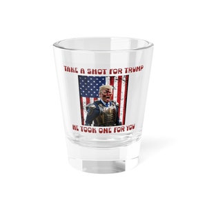 Unique Trump Shot Glass | "Take a Shot for Trump, He Took One for You" | Red, White, and Blue | Patriotic Shot Glass