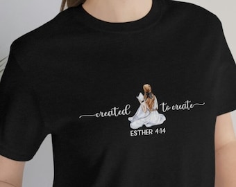 Esther Bible Verse Shirt. Bookish shirt gifts for writers. Uniquely designed Created to Create is the perfect Poet shirt or Writers gifts.